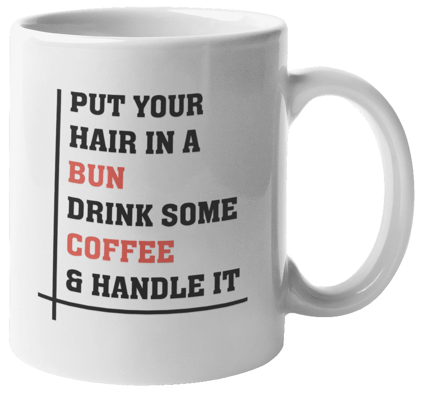 https://i5.walmartimages.com/seo/Put-Your-Hair-In-A-Bun-Drink-Some-Coffee-And-Handle-It-Inspirational-Quotes-Tea-Gift-Mug-For-Big-Sister-Girlfriend-Boss-Lady-Mom-Strong-Woman-Friend-_c0f3b384-dd38-4b4a-a7a9-b4fa548b62c2.5d0a04a9dd34266650132c1c077eb117.jpeg