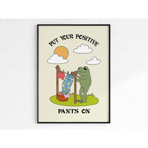 Put Your Positive Pants On Frog Motivation Art Print Poster 12x18 UNFRAMED