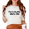 thumbnail image 1 of Put it on My Dad's Tab Shirt for Women and Teens Funny Quote Tee for Daughter Ivory Shirt Adult 2X-Large, 1 of 4