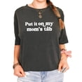 thumbnail image 1 of Put it on My Mom's Tab Shirt for Women & Teens Funny Phrase Graphic Tee Pepper Shirt Adult Small, 1 of 4