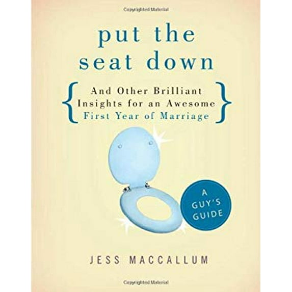 Pre-Owned Put the Seat Down and Other Brilliant Insights for an Awesome First Year of Marriage (Paperback) 0784774625 9780784774625