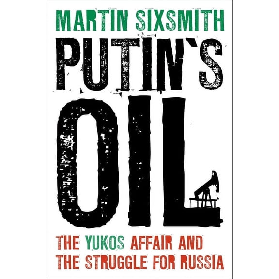 Putin's Oil: The Yukos Affair and the Struggle for Russia, (Hardcover)