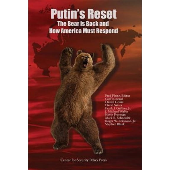 Putin's Reset: The Bear Is Back and How America Must Respond