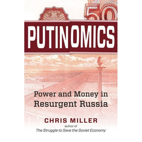 Putinomics: Power and Money in Resurgent Russia, (Paperback)