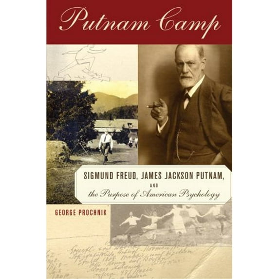 Pre-Owned Putnam Camp: Sigmund Freud, James Jackson Putnam and the Purpose of American Psychology (Hardcover) 1590511824 9781590511824