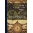 thumbnail image 1 of Putnam's Dictionary of Events: A Series of Chronological Tables Presenting, in Parallel Columns, a Record of the Notewor, (Paperback), 1 of 1