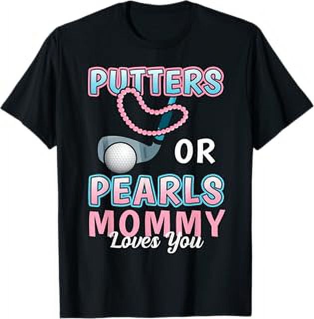 Putters or Pearls Mommy Loves You Golf Baby Reveal 2025 TShirt