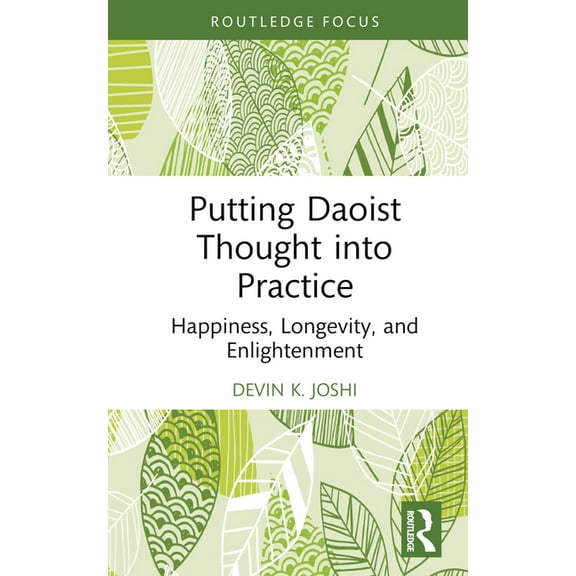 Putting Daoist Thought into Practice: Happiness, Longevity, and Enlightenment, (Hardcover)