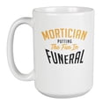 thumbnail image 1 of Putting Fun in Funeral Coffee & Tea Mug & Supplies for Mortician (15oz), 1 of 1