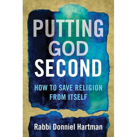 Putting God Second: How to Save Religion from Itself, (Paperback)