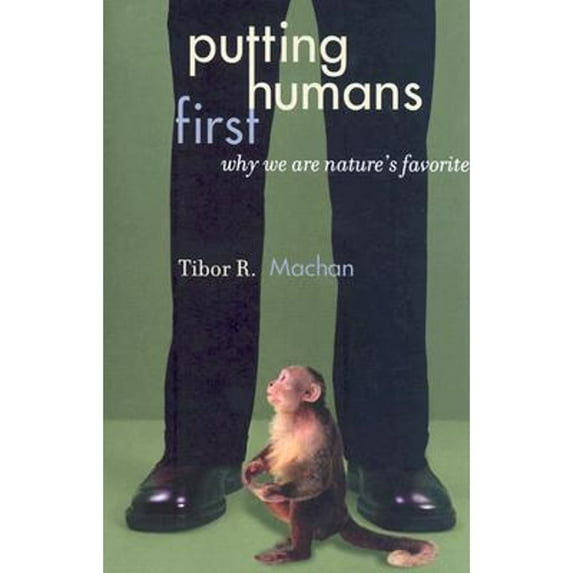 Pre-Owned Putting Humans First: Why We Are Nature's Favorite (Hardcover) 074253345X 9780742533455