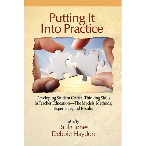 Putting It Into Practice: Developing Student Critical Thinking Skills in Teacher Education - The Models, Methods, Experi, (Paperback)