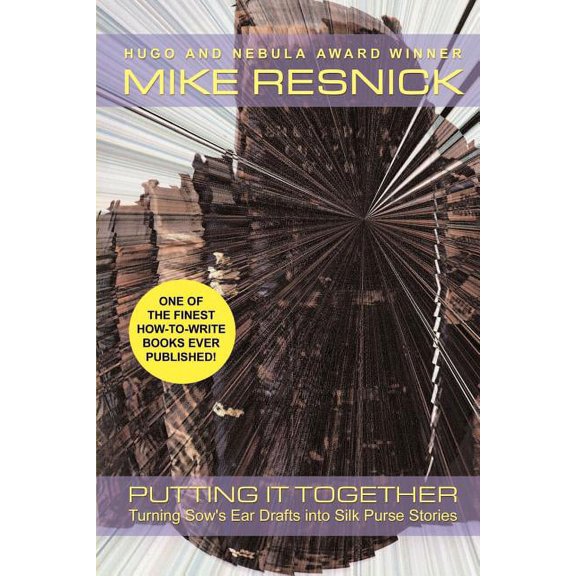 Putting It Together: Turning Sow's Ear Drafts Into Silk Purse Stories, (Paperback)