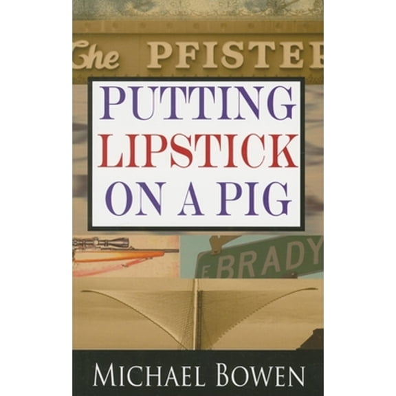 Pre-Owned Putting Lipstick on a Pig: A Rep & Melissa Pennyworth Mystery (Hardcover 9781590582879) by Michael Bowen