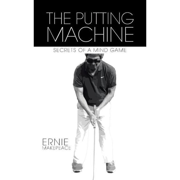 The Putting Machine: Secrets of a Mind Game, (Paperback)