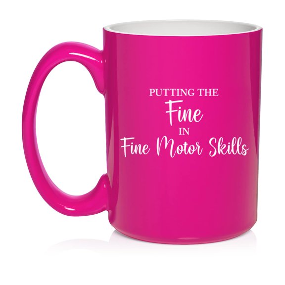 Putting The Fine In Fine Motor Skills Funny Occupational Therapist Therapy Ceramic Coffee Mug Tea Cup Gift for Her, Him, Friend, Coworker, Wife, Husband (15oz Hot Pink)