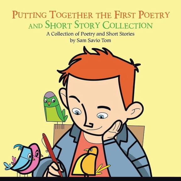 Putting Together the First Poetry and Short Story Collection: A Collection of Poetry and Short Stories (Paperback)