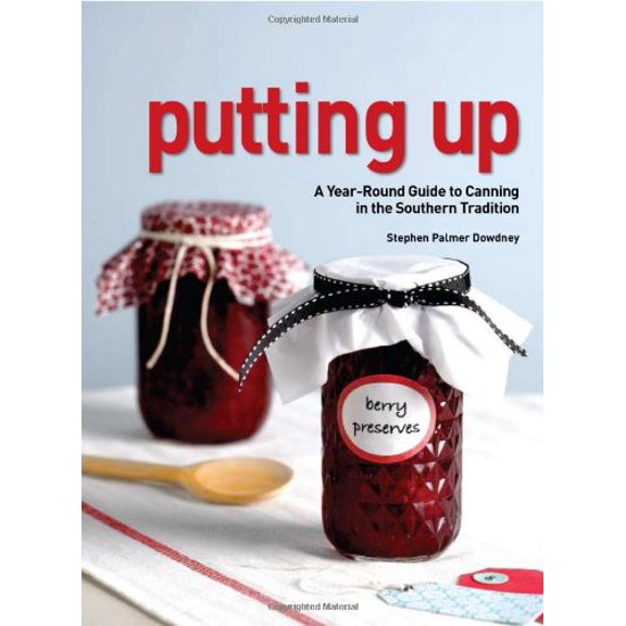 Pre-Owned Putting Up: A Seasonal Guide to Canning in the Southern Tradition (Paperback) by Steve Dowdney, Rick McKee