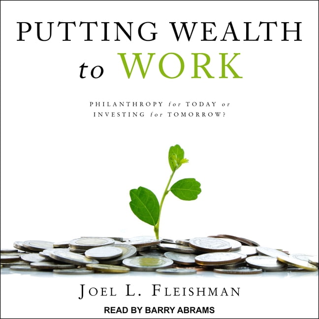 Putting Wealth to Work: Philanthropy for Today or Investing for Tomorrow? (Audiobook)