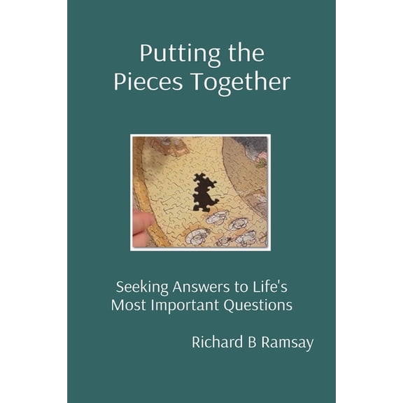 Putting the Pieces Together: Seeking Answers to Life's Most Important Questions, (Paperback)