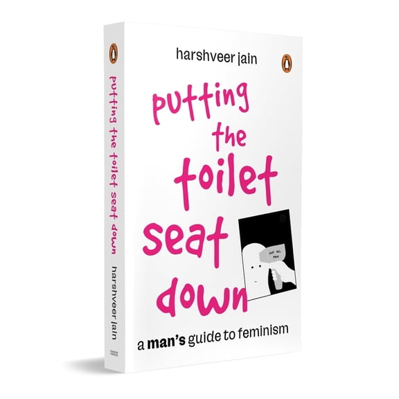 Putting the Toilet Seat Down: A Graphic, Humorous Guide to Feminism for Men Gender Equality, Unlearning Biases & Bec, (Paperback)