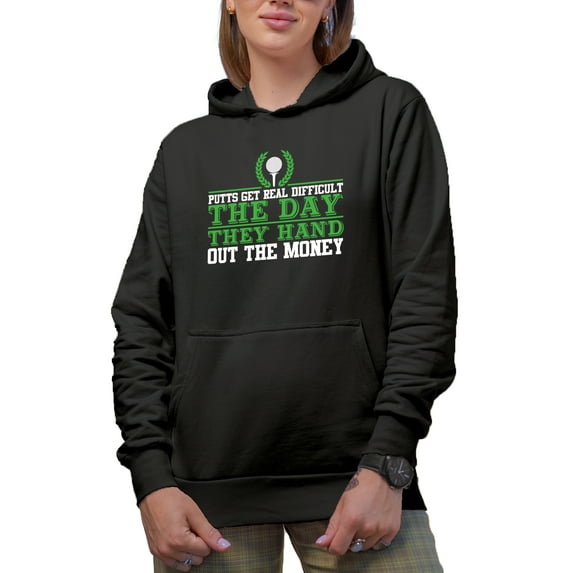 Putts Get Real Difficult The Day They Hand Out the Money, Golf Player, Golfing or Golfer Themed Merch Gift, Black Hooded Sweatshirt or Hoodie, Small