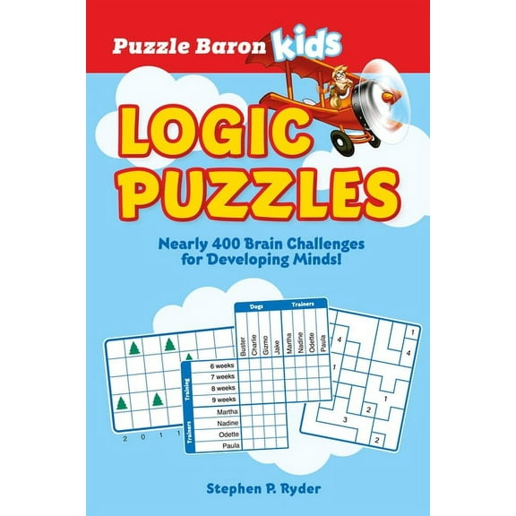 Puzzle Baron Puzzle Baron's Kids Logic Puzzles: Nearly 400 Brain Challenges for Developing Minds, (Paperback)