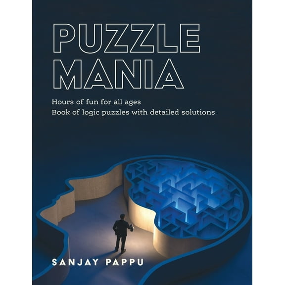 Puzzle Mania: Book of Logic Puzzles with Detailed Solutions, (Paperback)