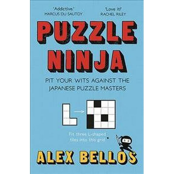 Puzzle Ninja: Pit Your Wits Against The Japanese Puzzle Masters (Paperback) by Alex Bellos