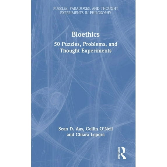Puzzles, Paradoxes, and Thought Experime Bioethics: 50 Puzzles, Problems, and Thought Experiments, (Hardcover)