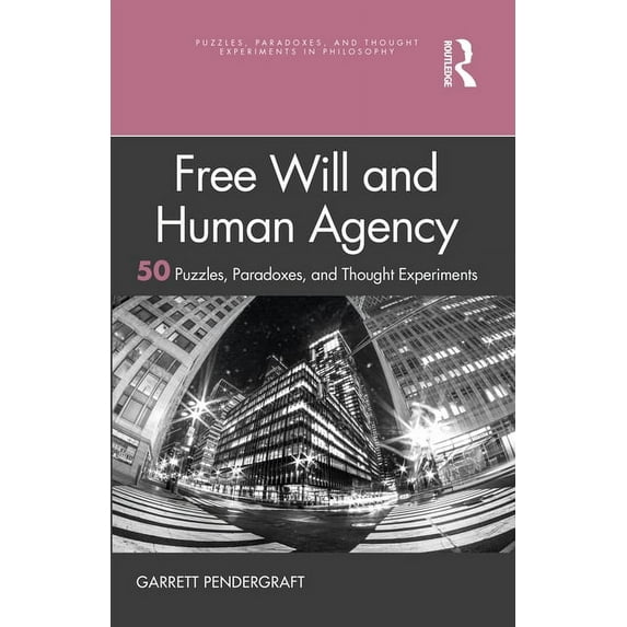 Puzzles, Paradoxes, and Thought Experime Free Will and Human Agency: 50 Puzzles, Paradoxes, and Thought Experiments, (Paperback)