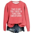 thumbnail image 1 of Pxiakgy Fall Sweatshirts for Women Graphic Sweatshirts This Is My Too Tired To Function Sweatshirt Womens Funny Sayings Long Sleeve Graphic Shirts Crewneck Pullover Tops Watermelon red L, 1 of 2