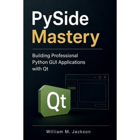 PySide Mastery: Building Professional Python GUI Applications with Qt, (Paperback)