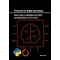 thumbnail image 1 of PyTorch for Data Scientists: Machine Learning and Deep Learning with Python, (Paperback), 1 of 1