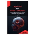 thumbnail image 1 of PyTorch for Deep Learning: Building and training neural networks for predictive analytics, (Paperback), 1 of 1