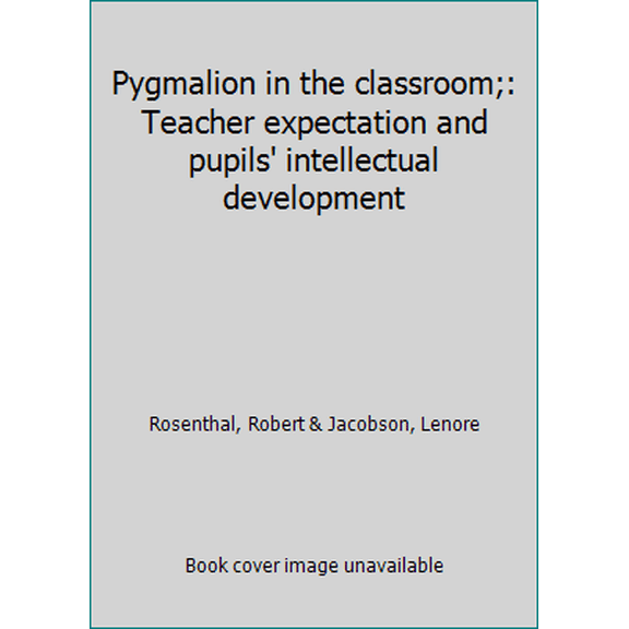 Pre-Owned Pygmalion in the classroom;: Teacher expectation and pupils' intellectual development (Paperback) 0030686857 9780030686856