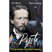 Pyotr The Life and Music of Pyotr Ilyich Tchaikovsky Paperback