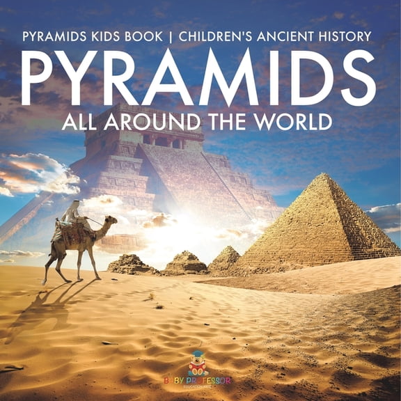 Pyramids All Around the World Pyramids Kids Book Children's Ancient History, (Paperback)