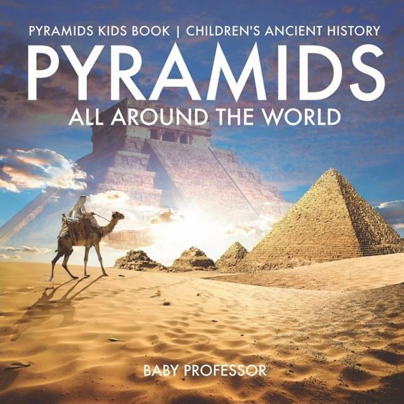 Pyramids All Around the World Pyramids Kids Book Children's Ancient History, (Paperback)