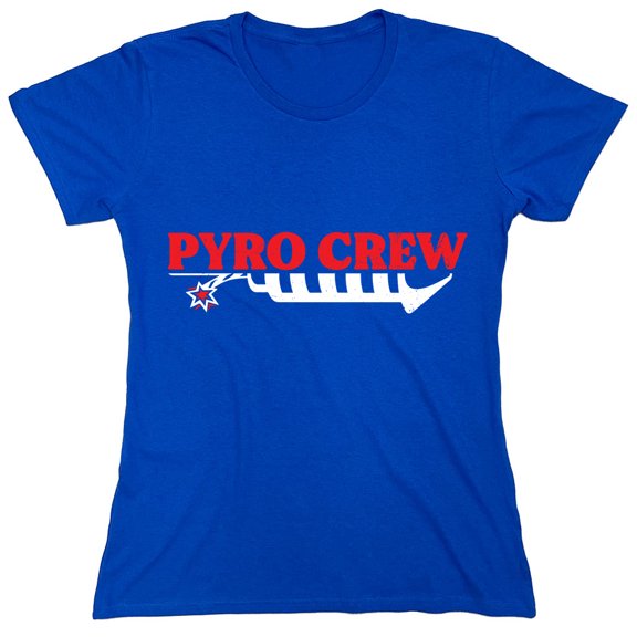 Pyro Crew Sarcastic Humor Novelty Funny Women's Casual Tees