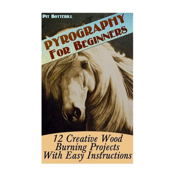 Pyrography For Beginners : 12 Creative Wood Burning Projects With Easy Instructions