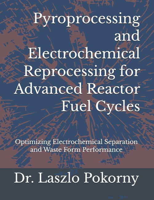 Pyroprocessing and Electrochemical Reprocessing for Advanced Reactor Fuel Cycles: Optimizing Electrochemical Separation , (Paperback)