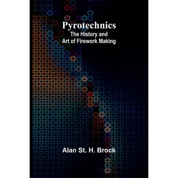 Pyrotechnics: The History and Art of Firework Making, (Paperback)
