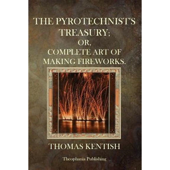 Pre-Owned Pyrotechnist's Treasury : Or,complete Art of Making Fireworks