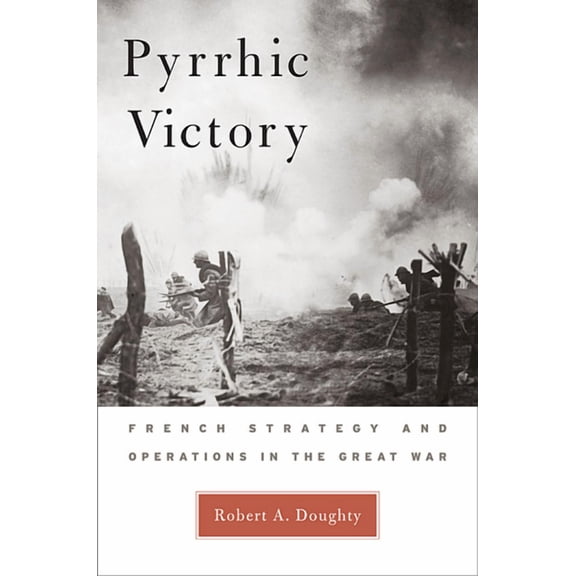 Pyrrhic Victory: French Strategy and Operations in the Great War (Paperback)