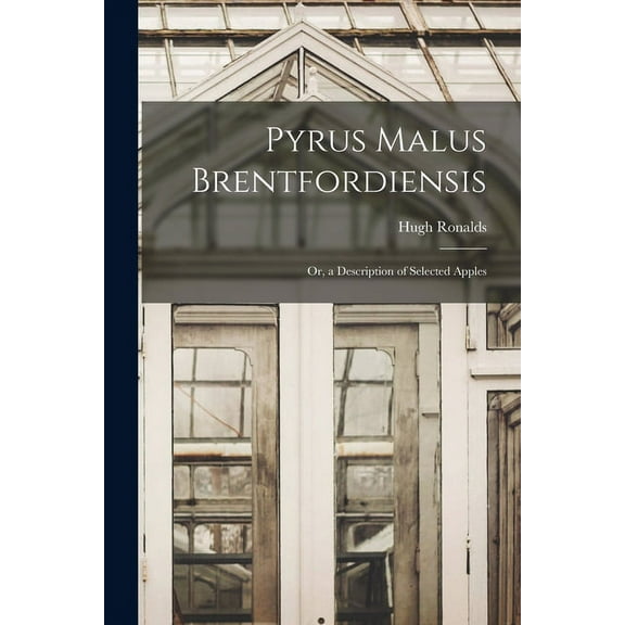 Pyrus Malus Brentfordiensis: Or, a Description of Selected Apples (Paperback)