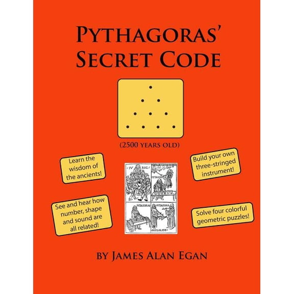 Pythagoras' Secret Code: See and hear how number, shape, and sound are all related! (Paperback) by James Alan Egan