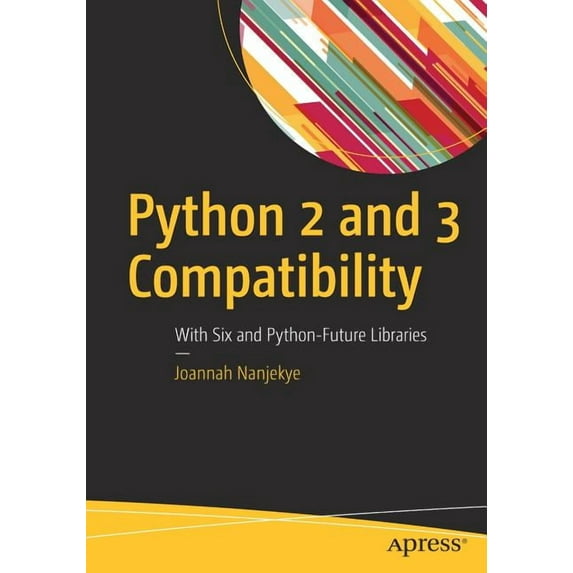 Python 2 and 3 Compatibility: With Six and Python-Future Libraries, (Paperback)