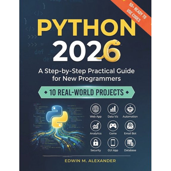 Python 2026: A Step-by-Step Practical Guide for New Programmers with 10 Real-World Projects, (Paperback)