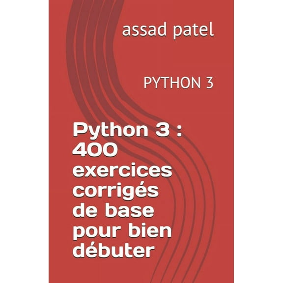 Python 3: 400 exercices corrigs de base pour bien dbuter: PYTHON 3
